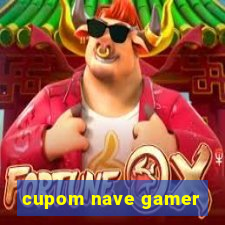 cupom nave gamer